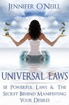 Universal Laws: 18 Powerful Laws & The Secret Behind Manifesting Your Desires (Finding Balance) - Jennifer O'Neill