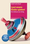 Lasst unsere Kinder spielen!: Der Schlüssel zum Erfolg (Frühe Bildung und Erziehung) (German Edition) - Andre Frank Zimpel, Gerald Hüther