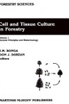 Cell and Tissue Culture in Forestry: General Principles and Biotechnology - Jan M. Bonga