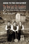 Gone to the Country: The New Lost City Ramblers and the Folk Music Revival - Ray Allen