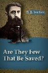 Are They Few that Shall Be Saved? - Benjamin B. Warfield