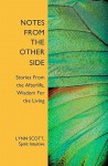 Notes from the Other Side: Stories from the Afterlife, Wisdom for the Living - Lynn Scott