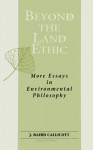 Beyond the Land Ethic: More Essays in Environmental Philosophy (S U N Y Series in Philosophy and Biology) (Suny Series, Philosophy & Biology) - J. Baird Callicott