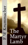 The Martyr Lamb - Friedrich W Krummacher, Mark Riedel