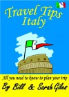 Travel Tips Italy. A Bill and Sarah Giles concise, introductory travel guide to Italy with Italian language phrasebook (Bill and Sarah Giles Travel Books. 9) - Sarah Giles, Bill Giles