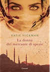 La donna del mercante di spezie - Katie Hickman 