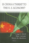 Is China a Threat to the U.S. Economy? - Craig K. Elwell, Marc Labonte, Wayne M. Morrison