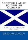 Scottish Gaelic to English Glossary: Multiply Choices Quizzes - Gregory Zorzos