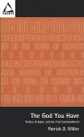 The God You Have: Politics and the First Commandment - Patrick D. Miller Jr.