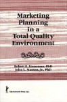 Marketing Planning In A Total Quality Environment (Haworth Marketing Resources) - William Winston, John L Stanton