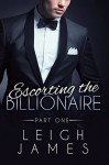 Escorting the Billionaire #1 - Leigh James