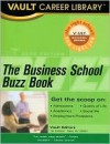 Business School Buzz Book: Business School Students and Alumni Report on More Than 100 Top Business Schools - Vault Editors, The Staff of Vault.Com Inc