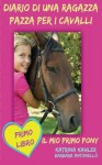 Diario di una ragazza pazza per i cavalli - Il mio primo pony - Primo Libro (Italian Edition) - Katrina Kahler, Barbara Antonello