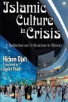 Islamic Culture in Crisis: A Reflection on Civiliations in History - Hichem Djait, Janet Fouli