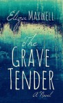 The Grave Tender - Eliza Maxwell