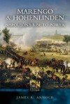 Marengo & Hohenlinden: Napoleon's Rise to Power - James Arnold