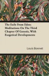 The Exile from Eden; Meditations on the Third Chapter of Genesis, with Exegetical Developments - Louis Bonnet