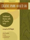 Creative Hymns for Alto Sax: Traditional Hymns with a Popular Twist - Ed Hogan