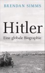 Hitler - Eine globale Biographie - Brendan Simms