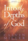 Into the Depths of God: Where Eyes See the Invisible, Ears Hear the Inaudible, and Minds Conceive the Inconceivable - Calvin Miller