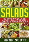 Salads: Everyday Salads 30 Delicious Recipes(Salad Cookbook, Salads Recipes Cookbook, Salads for Weight Loss, Salad Dressing Recipes, Salad, salad dressing, ... to go) (healthy food for everyday Book 5) - Anna Scott