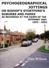 Psychogeographical Jottings on Bishop's Stortford's Suburbs and Parks as Recorded at the Dawn of the Internet age: 1993 - 2003 - Dan Wilson