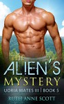 Alien Romance: The Alien's Mystery: A Sci-fi Alien Warrior Invasion Abduction Romance (Uoria Mates III Book 5) - Ruth Anne Scott