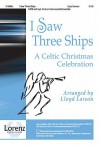 I Saw Three Ships: A Celtic Christmas Celebration - Lloyd Larson