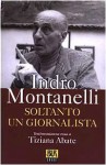 Soltanto un giornalista - Indro Montanelli, Tiziana Abate