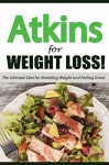 The Atkins Diet For Rapid Weight Loss: The Ultimate Diet for Shedding Weight and Feeling Great: 100 Atkins Diet Recipes (Healthy Cooking, Low Carb Diet, Low Carb Recipes, Low Carb Cookbook) - Clarence Wright