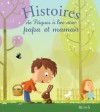 Histoires de Pâques à lire avec papa et maman (Histoires à lire avec papa et maman) (French Edition) - Charlotte Grossetete, Hervé Le Goff