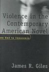 Violence in the Contemporary American Novel: An End to Innocence - James Richard Giles