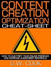 Content Creation Optimization Cheat-Sheet (for authors): How To Electrify Your Online Presence And Increase Subscriber Referrals With Your Content - G.W. Cook