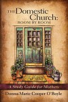 The Domestic Church: Room by Room A Mother's Study Guide - Donna-Marie Cooper O'Boyle