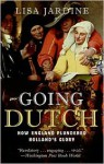 Going Dutch: How England Plundered Holland's Glory - Lisa Jardine