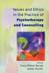 Values and Ethics in the Practice of Psychotherapy and Counselling - Diana Palmer, Fiona Palmer Barnes, Lesley Murdin