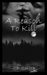 A Reason to Kill - C.P.  Smith