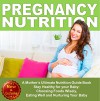 Pregnancy: Pregnancy Nutrition- A Mother's Ultimate Nutrition Guide Book: Stay Healthy for your Baby: Choosing Foods Wisely, Eating Well and Nurturing ... Baby Books by Andrea L. Mortenson Book 1) - Andrea L. Mortenson, Sam Siv, Abundant Life LLC