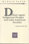 Defiant Again: Indigenous Peoples and Latin American Security - Donna Lee Van Cott, Institute for National Strategic Studies (U.S.)