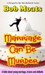 Marriage Can Be Murder - Bob Moats