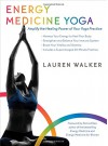 Energy Medicine Yoga: Amplify the Healing Power of Your Yoga Practice - Lauren Walker