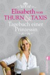 Tagebuch einer Prinzessin (German Edition) - Elisabeth Prinzessin von Thurn und Taxis, Julia Walther