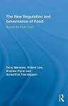 The New Regulation and Governance of Food: Beyond the Food Crisis? - Lee F. Marsden, Robert Lee, Andrew Flynn, Samarthia Thankappan