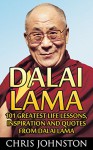 Dalai Lama: 101 Greatest Life Lessons, Inspiration and Quotes From Dalai Lama (A Force for Good, The Art of Happiness, Meditation) - Chris Johnston