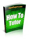 How To Tutor - Your Step-By-Step Guide To Tutoring - HowExpert Press