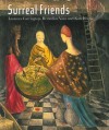 Surreal Friends: Leonora Carrington, Remedios Varo and Kati Horna - Stefan Van Raay, Joanna Moorhead, Teresa Arcq, Sharon-Michi Kusunoki, Antonio Rodriguez Rivera