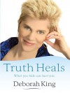 Truth Heals: What You Hide Can Hurt You - Deborah King