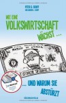 Wie eine Volkswirtschaft wächst ...: ... und warum sie abstürzt (German Edition) - Peter D. Schiff, Andrew J. Schiff