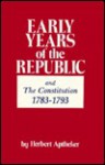 Early Years of the Republic: From the End of the Revolution to the First Administration of Washington - Herbert Aptheker