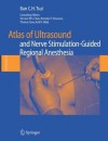 Atlas of Ultrasound- and Nerve Stimulation-Guided Regional Anesthesia - Ban Tsui, C.T.S. Chan, R. Bhargava, D. Dillane, S. Ganapathy, L. Lou, M. Noga